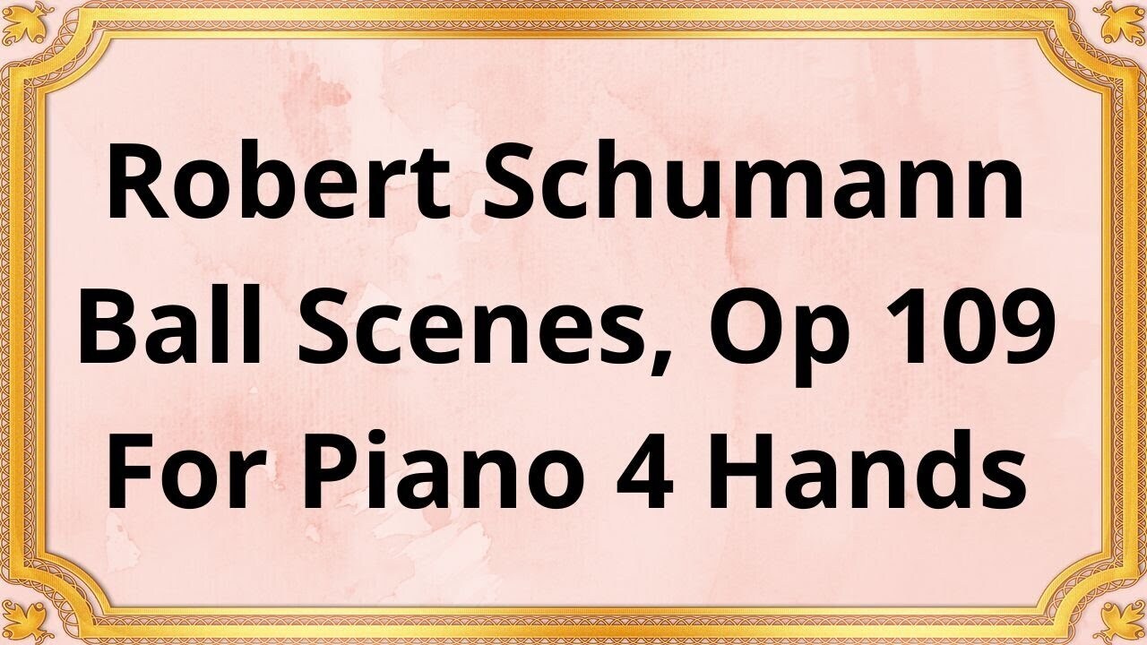 Роберт Шуман Сцены на балу, Op 109 для фортепиано в 4 руки