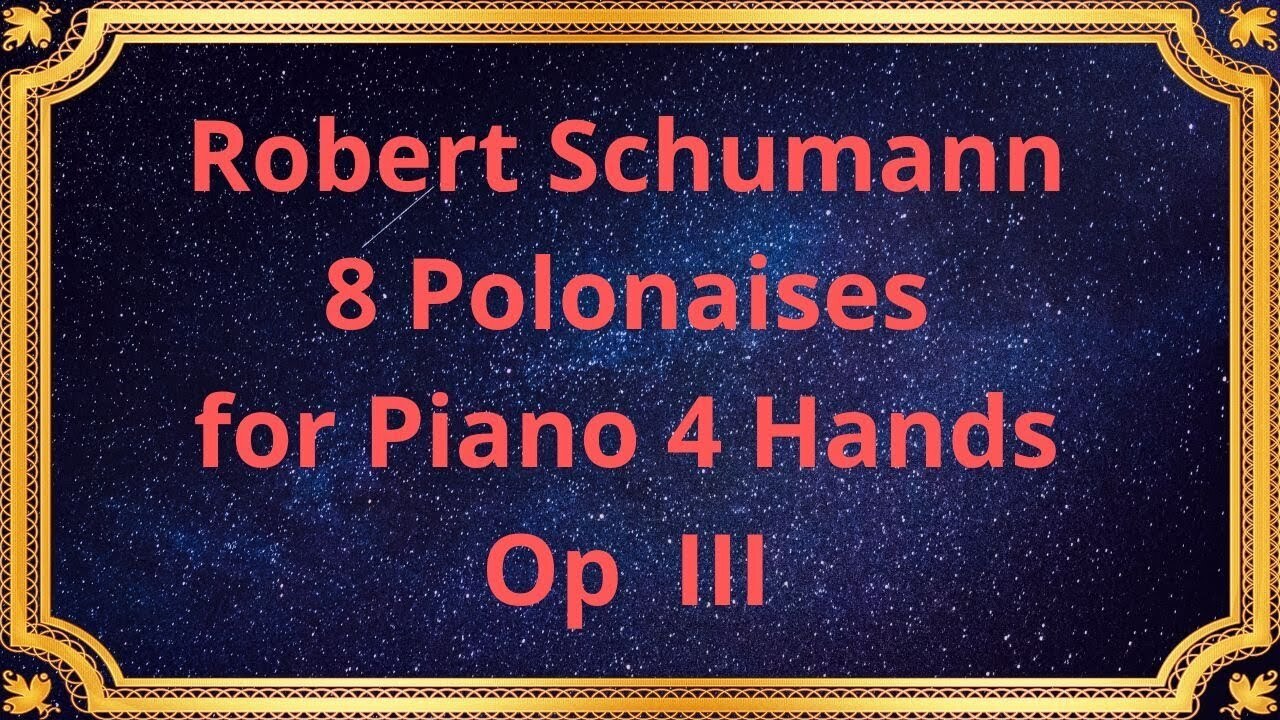 Роберт Шуман 8 полонезов для фортепиано в 4 руки, Op III